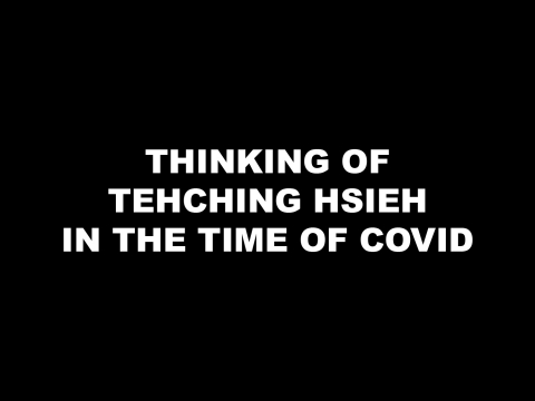 Thinking of Tehching Hsieh in the Time of COVID